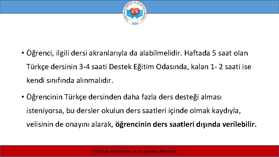  • Öğrenci, ilgili dersi akranlarıyla da alabilmelidir. Haftada 5 saat olan Türkçe dersinin