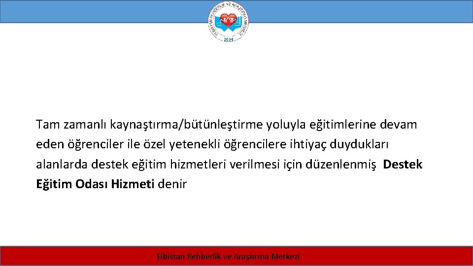 Tam zamanlı kaynaştırma/bütünleştirme yoluyla eğitimlerine devam eden öğrenciler ile özel yetenekli öğrencilere ihtiyaç duydukları