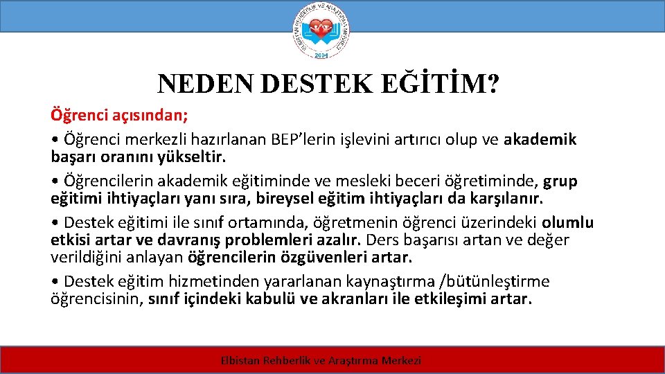 NEDEN DESTEK EĞİTİM? Öğrenci açısından; • Öğrenci merkezli hazırlanan BEP’lerin işlevini artırıcı olup ve