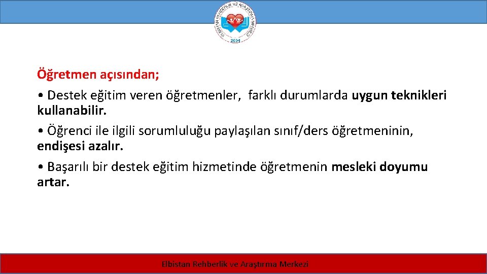 Öğretmen açısından; • Destek eğitim veren öğretmenler, farklı durumlarda uygun teknikleri kullanabilir. • Öğrenci