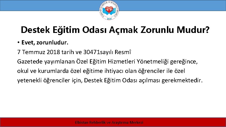 Destek Eğitim Odası Açmak Zorunlu Mudur? • Evet, zorunludur. 7 Temmuz 2018 tarih ve