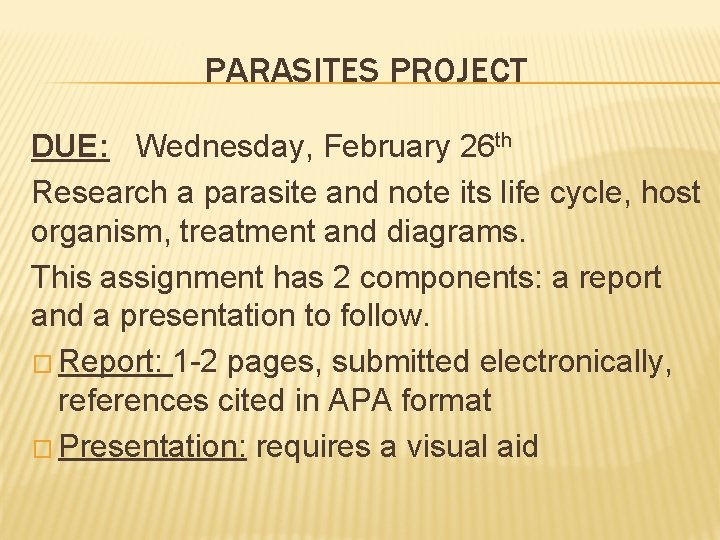 PARASITES PROJECT DUE: Wednesday, February 26 th Research a parasite and note its life