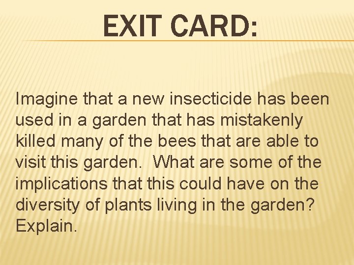EXIT CARD: Imagine that a new insecticide has been used in a garden that