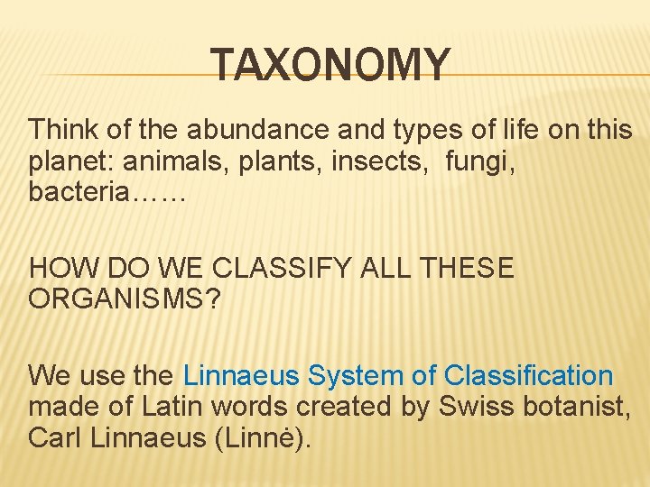 TAXONOMY Think of the abundance and types of life on this planet: animals, plants,