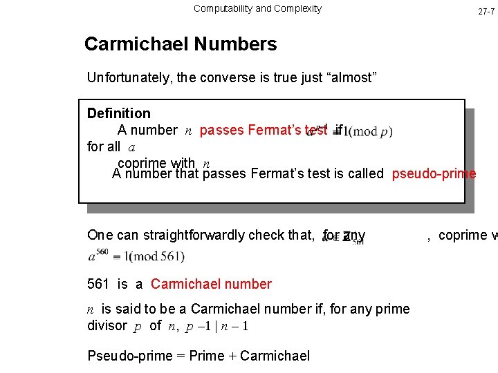 Computability and Complexity 27 -7 Carmichael Numbers Unfortunately, the converse is true just “almost”