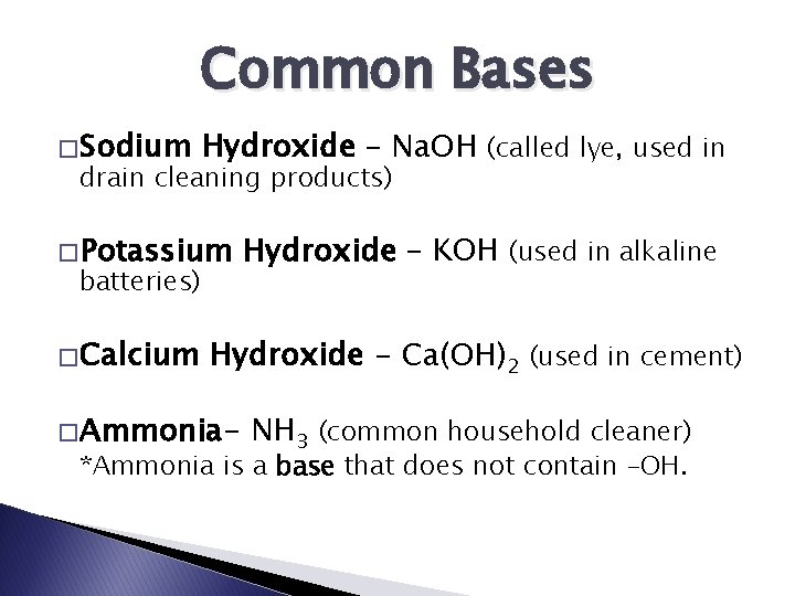 Common Bases � Sodium Hydroxide – Na. OH (called lye, used in drain cleaning