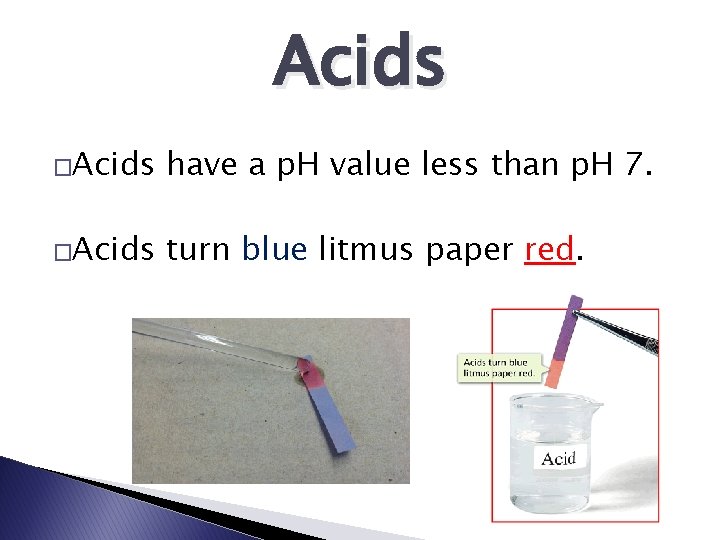 Acids �Acids have a p. H value less than p. H 7. �Acids turn