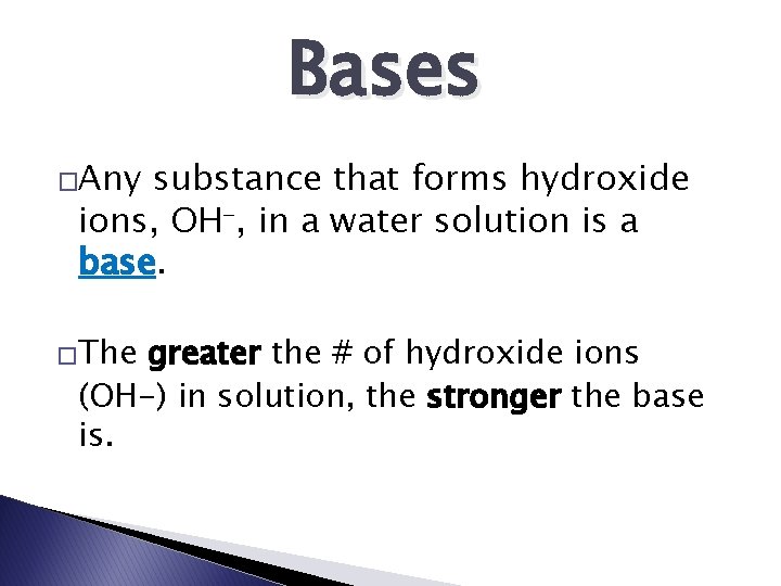 Bases �Any substance that forms hydroxide ions, OH , in a water solution is