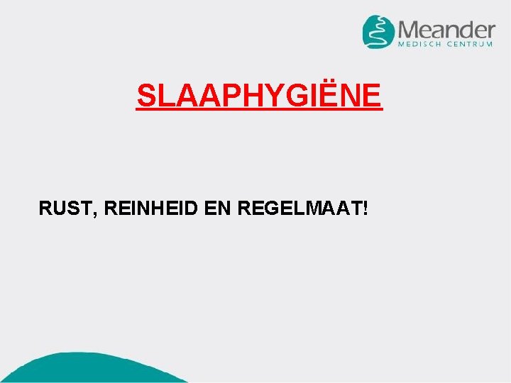 SLAAPHYGIËNE RUST, REINHEID EN REGELMAAT! 