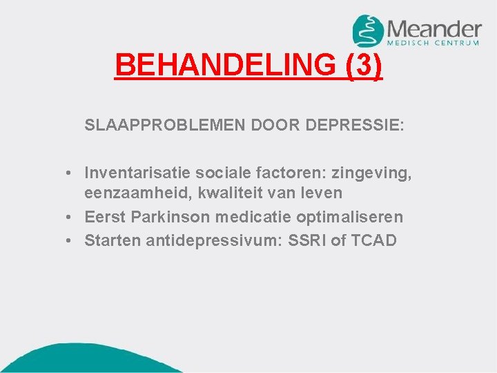 BEHANDELING (3) SLAAPPROBLEMEN DOOR DEPRESSIE: • Inventarisatie sociale factoren: zingeving, eenzaamheid, kwaliteit van leven