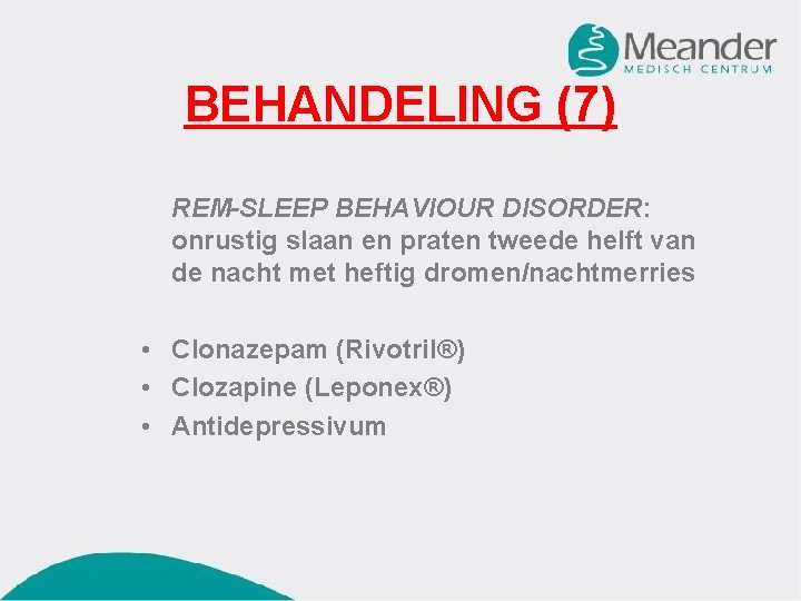 BEHANDELING (7) REM-SLEEP BEHAVIOUR DISORDER: onrustig slaan en praten tweede helft van de nacht