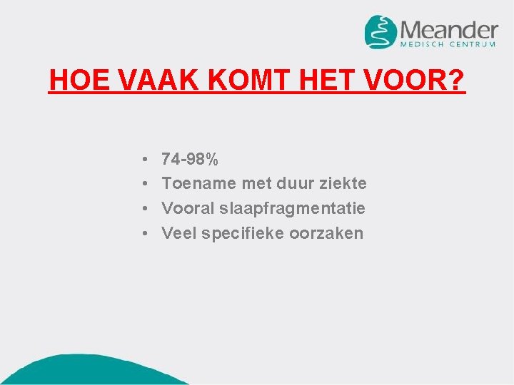 HOE VAAK KOMT HET VOOR? • • 74 -98% Toename met duur ziekte Vooral