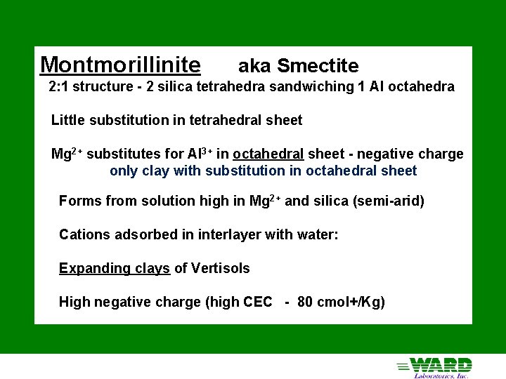 Montmorillinite aka Smectite 2: 1 structure - 2 silica tetrahedra sandwiching 1 Al octahedra