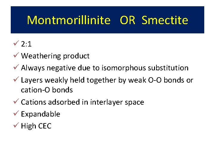 Montmorillinite OR Smectite ü 2: 1 ü Weathering product ü Always negative due to
