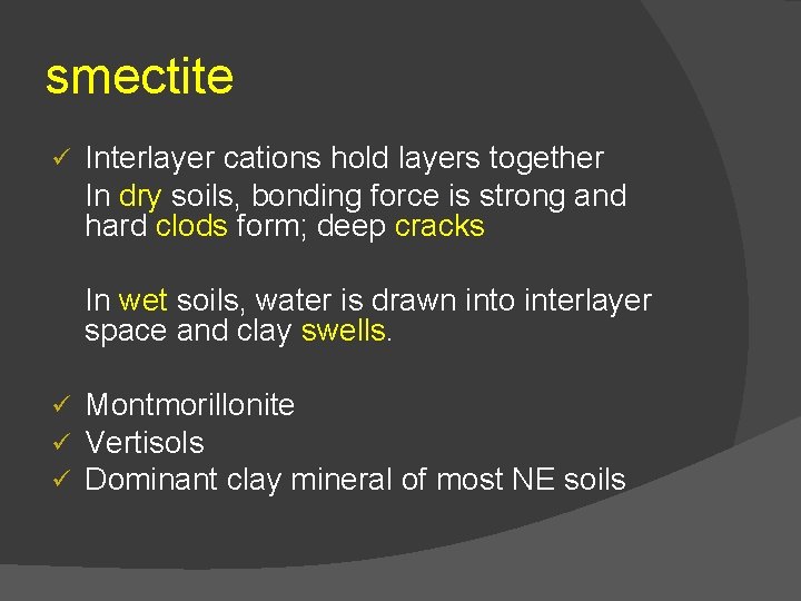 smectite ü Interlayer cations hold layers together In dry soils, bonding force is strong