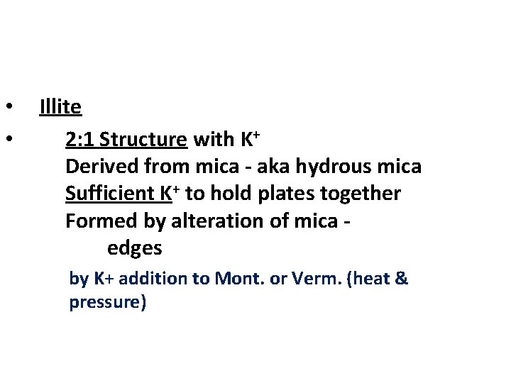  • • Illite 2: 1 Structure with K+ Derived from mica - aka