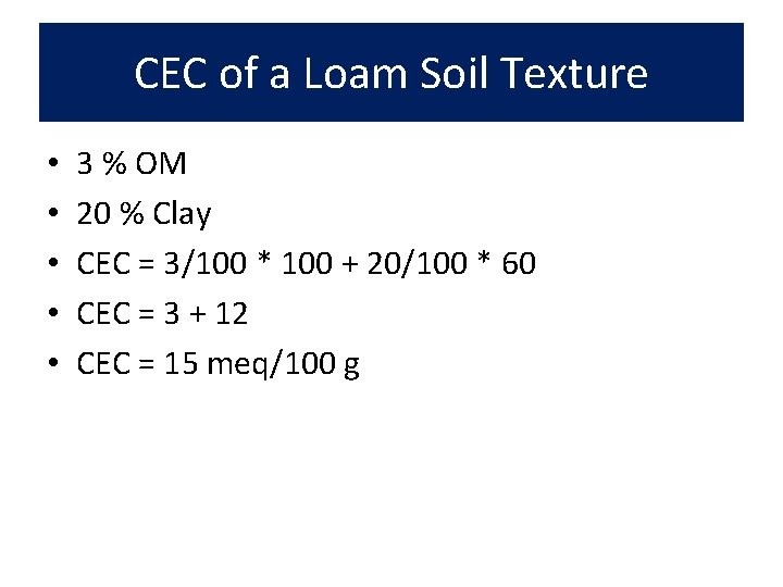 CEC of a Loam Soil Texture • • • 3 % OM 20 %
