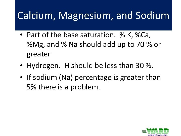 Calcium, Magnesium, and Sodium • Part of the base saturation. % K, %Ca, %Mg,