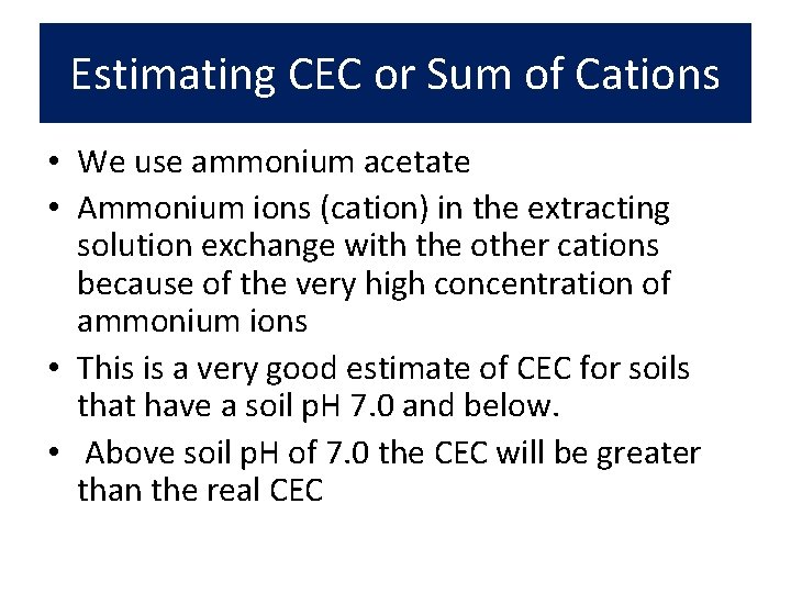 Estimating CEC or Sum of Cations • We use ammonium acetate • Ammonium ions