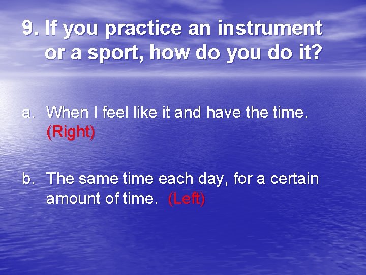 9. If you practice an instrument or a sport, how do you do it?