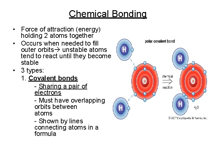 Chemical Bonding • Force of attraction (energy) holding 2 atoms together • Occurs when