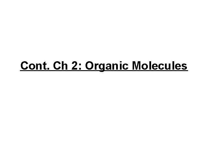 Cont. Ch 2: Organic Molecules 