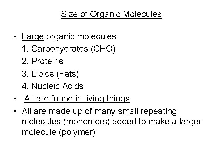 Size of Organic Molecules • Large organic molecules: 1. Carbohydrates (CHO) 2. Proteins 3.