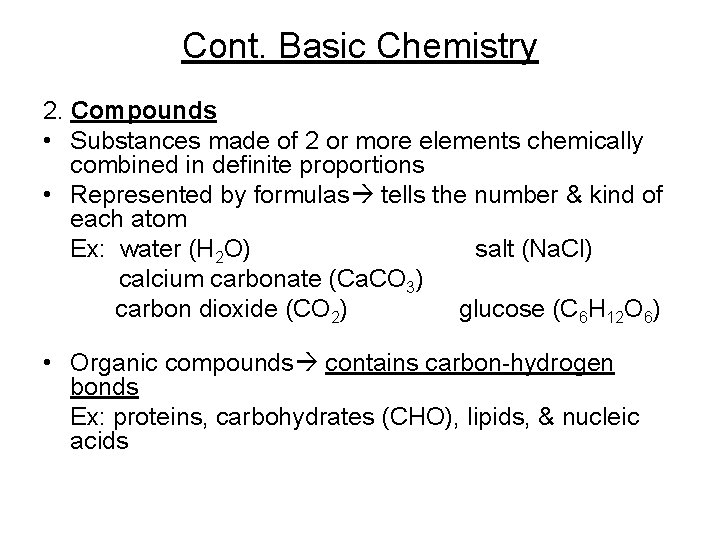 Cont. Basic Chemistry 2. Compounds • Substances made of 2 or more elements chemically