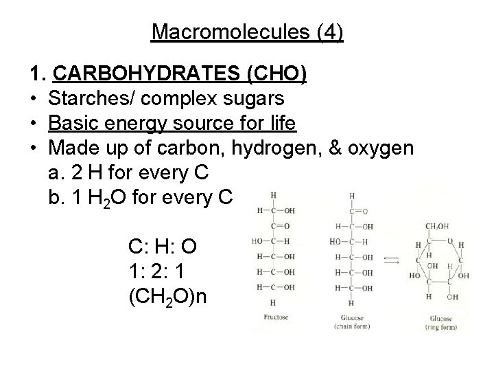 Macromolecules (4) 1. CARBOHYDRATES (CHO) • Starches/ complex sugars • Basic energy source for