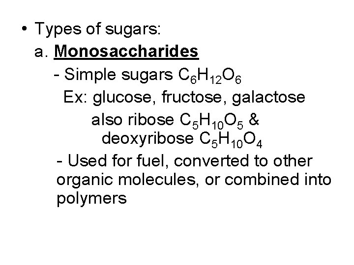  • Types of sugars: a. Monosaccharides - Simple sugars C 6 H 12