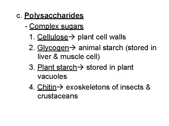 c. Polysaccharides - Complex sugars 1. Cellulose plant cell walls 2. Glycogen animal starch