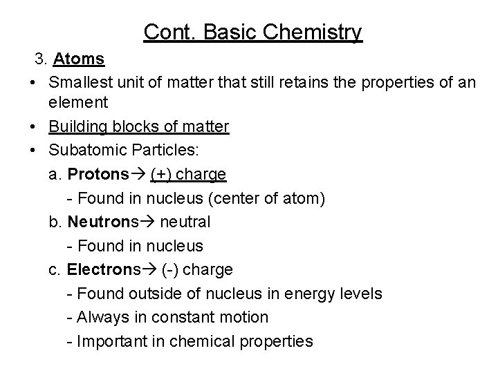Cont. Basic Chemistry 3. Atoms • Smallest unit of matter that still retains the