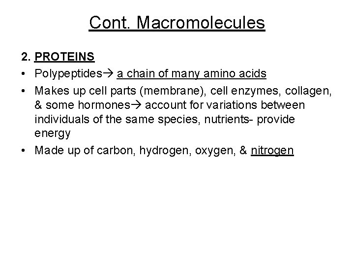Cont. Macromolecules 2. PROTEINS • Polypeptides a chain of many amino acids • Makes