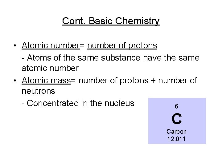 Cont. Basic Chemistry • Atomic number= number of protons - Atoms of the same