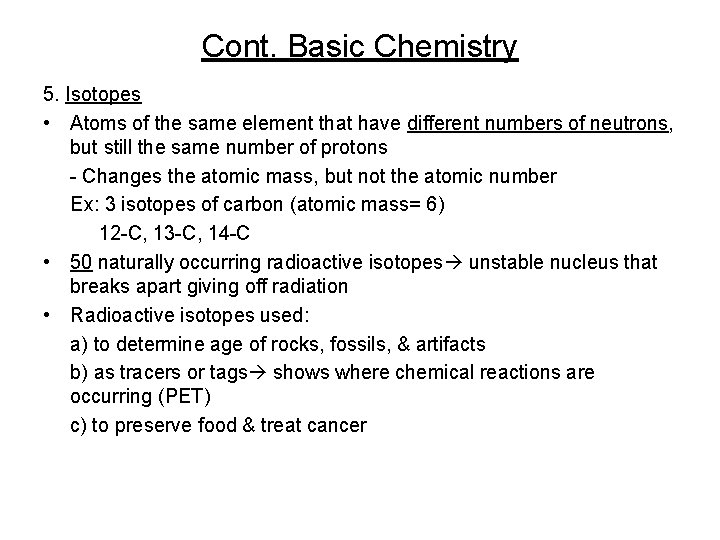 Cont. Basic Chemistry 5. Isotopes • Atoms of the same element that have different