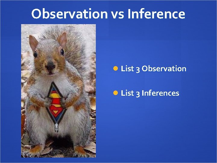 Observation vs Inference List 3 Observation List 3 Inferences 