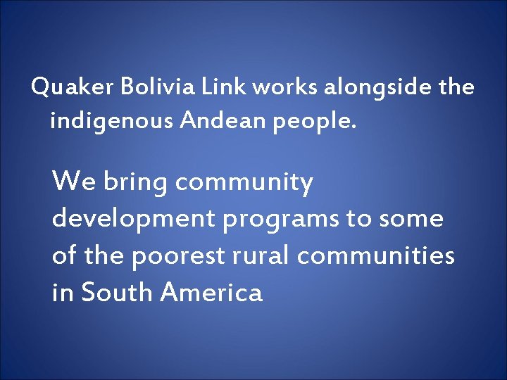 Quaker Bolivia Link works alongside the indigenous Andean people. We bring community development programs