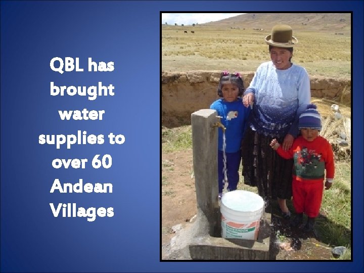 QBL has brought water supplies to over 60 Andean Villages 