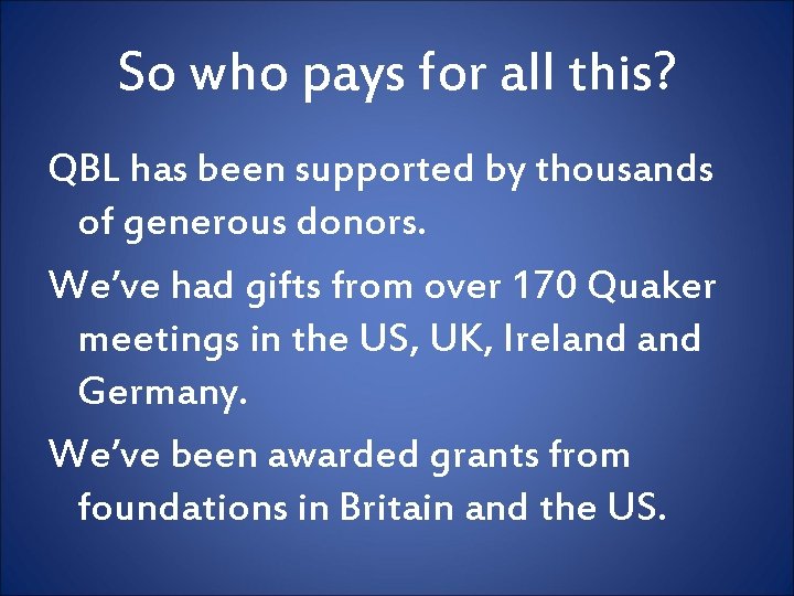 So who pays for all this? QBL has been supported by thousands of generous