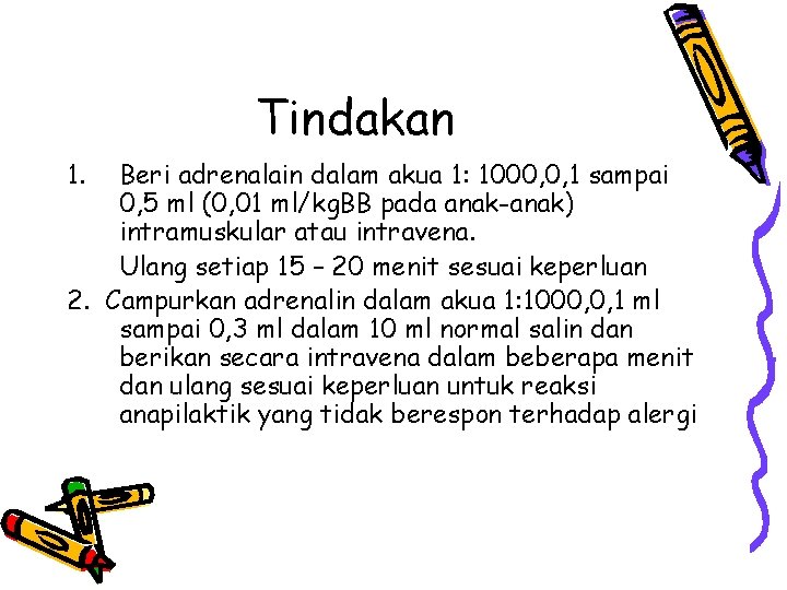 Tindakan 1. Beri adrenalain dalam akua 1: 1000, 0, 1 sampai 0, 5 ml