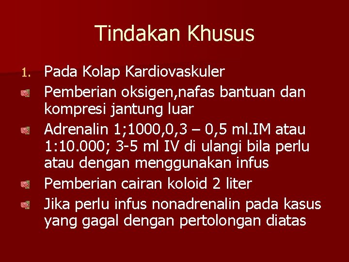 Tindakan Khusus 1. Pada Kolap Kardiovaskuler Pemberian oksigen, nafas bantuan dan kompresi jantung luar