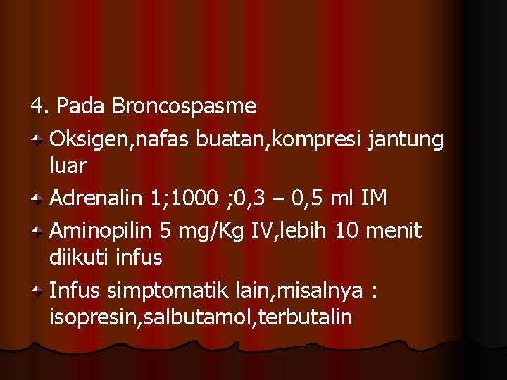 4. Pada Broncospasme Oksigen, nafas buatan, kompresi jantung luar Adrenalin 1; 1000 ; 0,