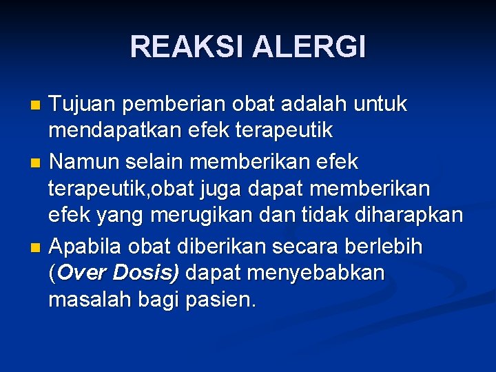 REAKSI ALERGI Tujuan pemberian obat adalah untuk mendapatkan efek terapeutik n Namun selain memberikan