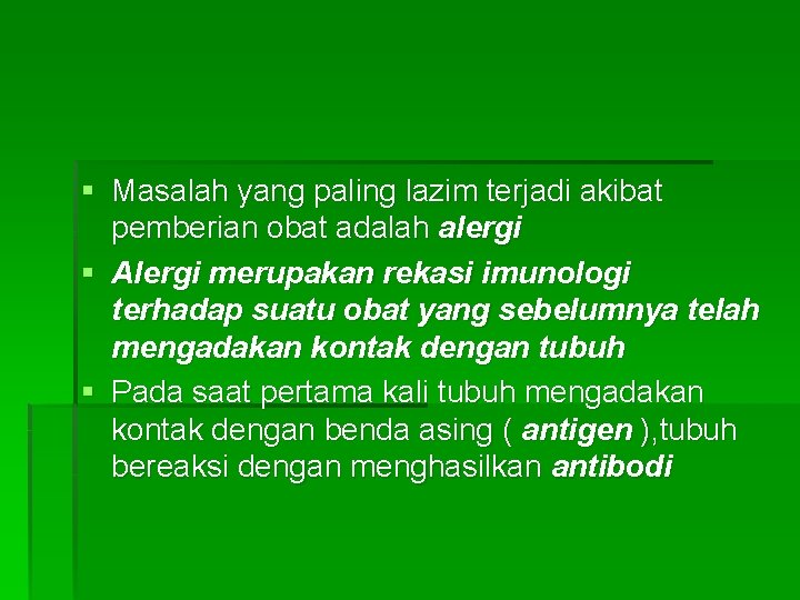 § Masalah yang paling lazim terjadi akibat pemberian obat adalah alergi § Alergi merupakan