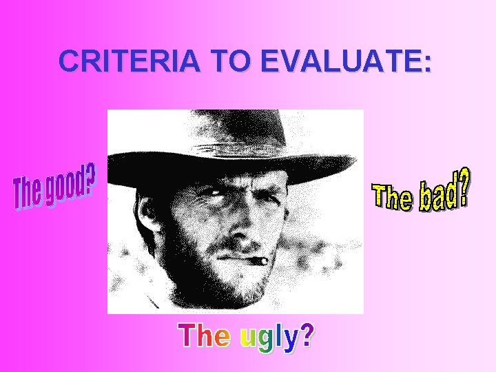 CRITERIA TO EVALUATE: 