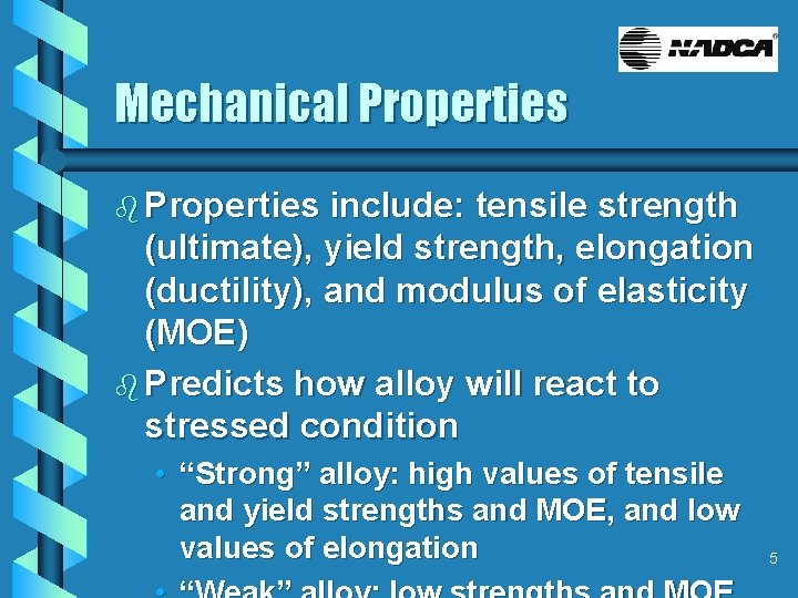 Mechanical Properties b Properties include: tensile strength (ultimate), yield strength, elongation (ductility), and modulus