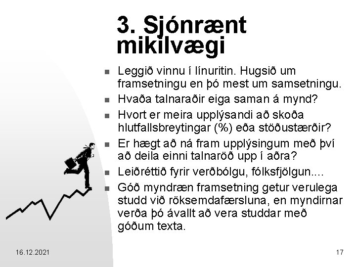 3. Sjónrænt mikilvægi n n n 16. 12. 2021 Leggið vinnu í línuritin. Hugsið