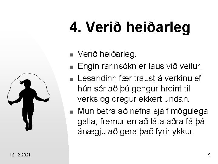 4. Verið heiðarleg n n 16. 12. 2021 Verið heiðarleg. Engin rannsókn er laus