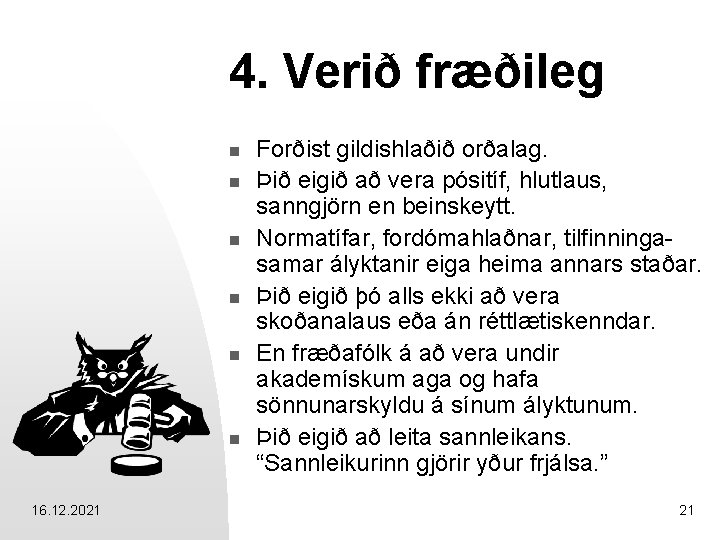 4. Verið fræðileg n n n 16. 12. 2021 Forðist gildishlaðið orðalag. Þið eigið