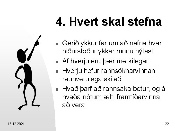 4. Hvert skal stefna n n 16. 12. 2021 Gerið ykkur far um að